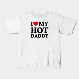 I LOVE MY HOT DADDY Kids T-Shirt